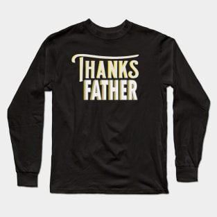 Thanks Father Long Sleeve T-Shirt